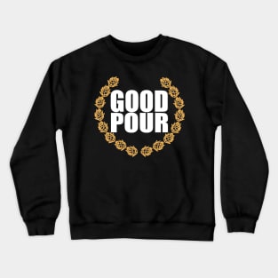 Good Pour: Craft Beer Drinkers Shirt Crewneck Sweatshirt